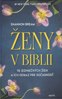 Ženy v Biblii /16 jedinečných žien a ich odkaz pre súčasnosť /