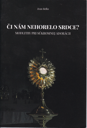 Či nám nehorelo srdce? Modlitby pri súkromnej adorácii