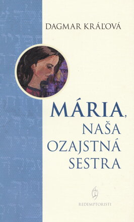 Mária, naša ozajstná sestra 