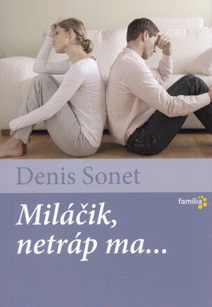 Miláčik, netráp ma...  