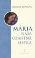 Mária, naša ozajstná sestra 