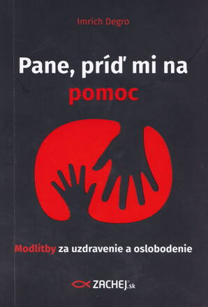 Pane, príď mi na pomoc - Modlitby za uzdravenie a oslobodenie