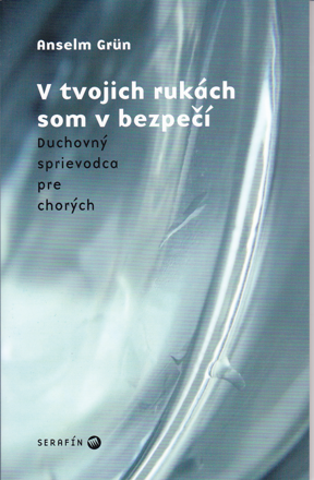 V tvojich rukách som v bezpečí, duchovný sprievodca pre chorých