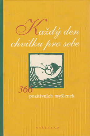 Každý den chvilku pro sebe  /366 pozitivních myšlenek /